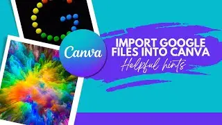 Import Google Drive Files, Slides, Docs into Canva