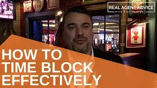How To Time Block Effectively : Real Agent Advice