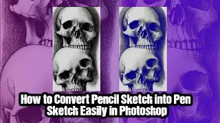 How to Convert Pencil Sketch into Pen Sketch Easily in Photoshop