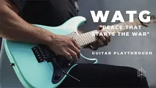 Wolves at the Gate - Peace That Starts the War Guitar Playthrough