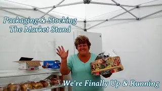 Packaging & Stocking The Market Stand | We're Finally Up & Running
