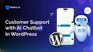 Build a Smart Customer Support With AI-Chatbot | WpEazy AI