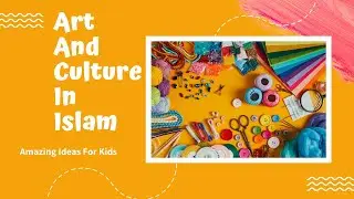 Islamic Art and Culture || Importance of Art and Culture in Islam || Evolution || Benifit & Progress