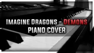 Imagine Dragons - Demons piano cover
