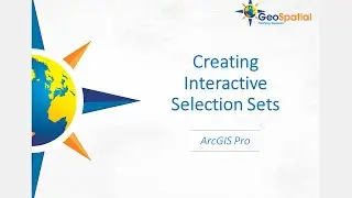 Creating Interactive Selection Sets in ArcGIS Pro