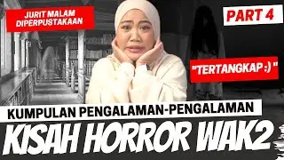 KISAH HORROR WAWAK PART 4 (GOSSIP PERPUSTAKAAN, 