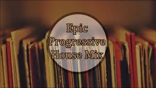 Epic Progressive House Mix Clasiccs 2000's