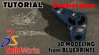 3D MODELING FROM BLUEPRINTS Solidworks Tutorials Advanced Techniques - Control Arm