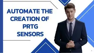 Automate the creation of PRTG sensors with UVexplorer