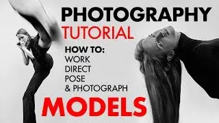 3 EASY TIPS: HOW TO WORK, DIRECT & PHOTOGRAPH MODELS - TUTORIAL