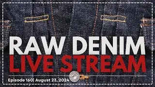 Naked & Famous Denim - Raw Denim Live Stream - Episode 160