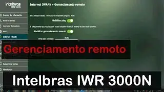 Como Habilitar o Acesso remoto via Web no Roteador Intelbras IWR 3000N