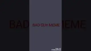 Bad Guy Meme