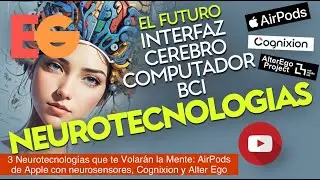 3 NEUROTECNOLOGIAS que Volarán tu MENTE: AirPods de Apple con neurosensores, Cognixion y AlterEgo