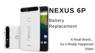 How to Replace your Nexus 6p Battery... in the Real World