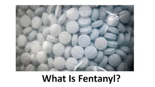 What Is Fentanyl? Why Should We Care?
