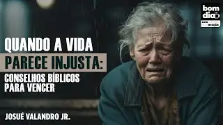 QUANDO A VIDA PARECE INJUSTA: CONSELHOS BÍBLICOS PARA VENCER | BOM DIA COM ORAÇÃO |JOSUÉ VALANDRO JR