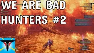 We Are Bad Hunters - 2 - Kulve Taroth [Monster Hunter World: Iceborne Fails]