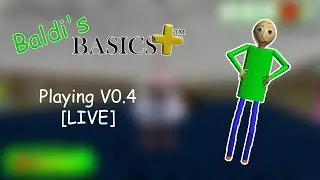 [LIVE] Playing Baldi's Basics Plus V0.4
