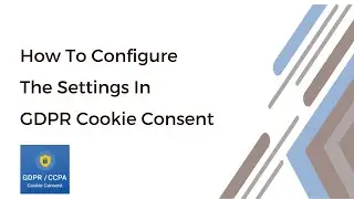 How To Configure the Settings of GDPR Cookie Consent Plugin (New UI)