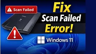 How To Fix Canon LiDE Scanner ‘Scan Failed’ Error on Windows 11