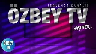 ÖZBEY TV BAŞLIYOR !!
