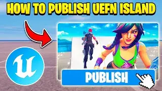 HOW TO PUBLISH YOUR UEFN MAP | IN DEPTH TUTORIAL