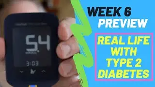 Week 6 Preview - Real Life with Type 2 Diabetes