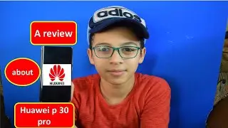 A review about Huawei P 30 Pro