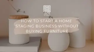 How to Start a Home Staging Business Without Buying Furniture