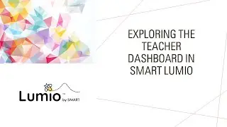 Exploring the SMART Lumio Teacher Dashboard