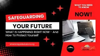 Safeguarding Your Future - What is Happening Right Now And How To Protect Yourself