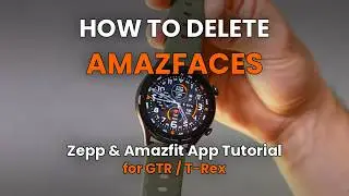 How to delete AmazFaces watchfaces from GTR 2/3/4 / T-REX 1&2 || Top Zepp & AmazFaces