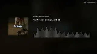 The Greatest (Matthew 23:1-12)