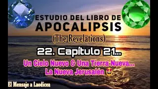 22.ª Enseñanza #apocalipsis | La Tierra NUEVA... La Nueva Jerusalén... | Capítulo 21