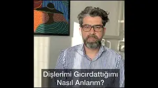 Dişlerimi Gıcırdattığımı Nasıl Anlarım?