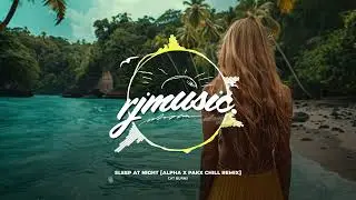 Cat Burns - Sleep At Night [Alpha x Pakx Chill Remix]