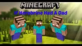If Herobrine Had A Dad (ArrowInTheAir)