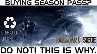 Rainbow 6 Siege - Operation Recycle | Why You should NOT buy season passes