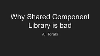 Why shared component library is a bad idea