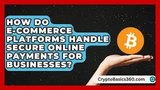 How Do E-Commerce Platforms Handle Secure Online Payments for Businesses?