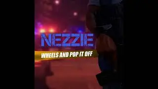Nezzie Wheels and Pop It Off (Official Audio)
