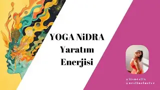 Yoga Nidra: Yaratıcı Enerji