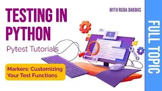 01. Testing in Python:  Pytest Tutorials. Markers: Customizing Your Test Functions.