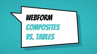 Webform Composites vs. Tables