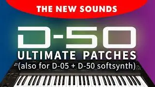 ROLAND D-50 / D-05 / D-50 Softsynth | ULTIMATE PATCHES | The NEW Next-Level Synth Sounds / Presets!