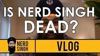 VLOG Is Nerd Singh Dead?
