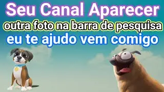 meu canal aparece outra foto na barra de pesquisa ou não aparecer o que fazer vem comigo
