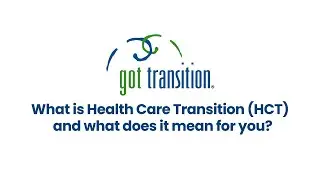What is Health Care Transition? HCT 101