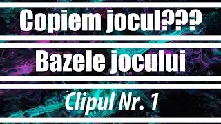Copiem Jocul??? | Bazele Jocului | No. 1